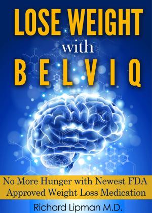 Cover of Lose Weight with Belviq: No More Hunger with the Newest FDA Approved Weight Loss Medication