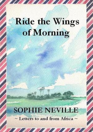Cover of the book Ride the Wings of Morning: Letters to and from Africa by Rocco Mela