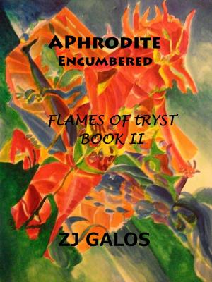 Cover of the book Aphrodite Encumbered: Book II - Flames of Tryst by ZJ Galos