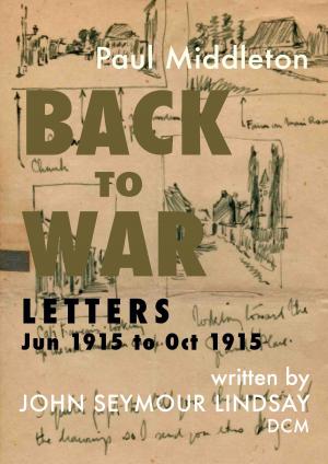 Cover of the book Back to War: Letters Jun 1915 to Oct 1915 by Paul Middleton