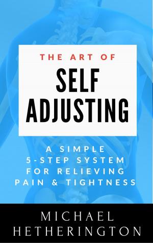 Cover of the book The Art of Self-Adjusting: A Simple 5 Step System For Relieving Pain & Tightness by Jeffrey  Ennis