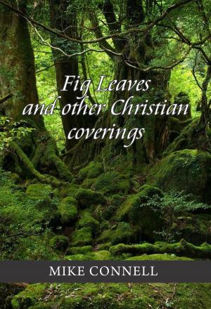 Cover of the book Fig Leaves and Other Christian Coverings (4 sermons) by Mike Connell