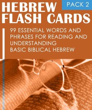 Cover of the book Hebrew Flash Cards: 99 Essential Words And Phrases For Reading And Understanding Basic Biblical Hebrew (PACK 2) by André Klein