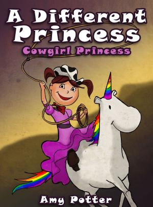 Cover of the book A Different Princess. Cowgirl Princess by Amy Potter