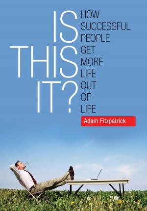 Cover of Is This It? How Successful People Get More Life Out Of Life