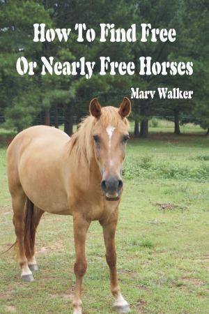 Cover of the book How To Find Free or Nearly Free Horses by Mark Berent