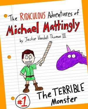 Cover of The Ridiculous Adventures of Michael Mattingly: The TERRIBLE Monster