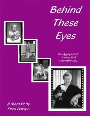 Cover of Behind These Eyes: One Agoraphobic's Journey To A Meaningful Life