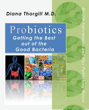 Cover of the book Probiotics:Getting the Best out of the Good Bacteria by Diana Thorgill