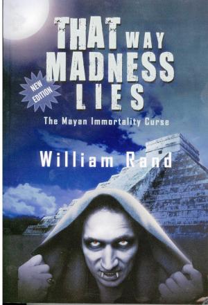 Cover of the book That Way Madness Lies: The Mayan Immortality Curse by Eric J. Guignard, Nisi Shawl, Michael Arnzen