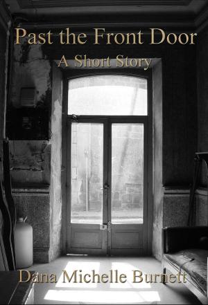 Cover of the book Past the Front Door, A Short Story by Dana Michelle Burnett
