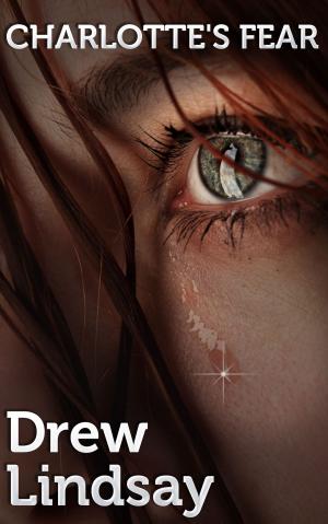 Cover of the book Charlotte's Fear by Drew Lindsay
