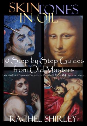 Book cover of Skin Tones in Oil: 10 Step by Step Guides from Old Masters: Learn to Paint Figures and Portraits via Oil Painting Demonstrations