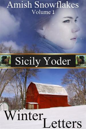 Cover of the book Amish Snowflakes: Volume One: Winter Letters by Sicily Yoder, Kristina Farmer