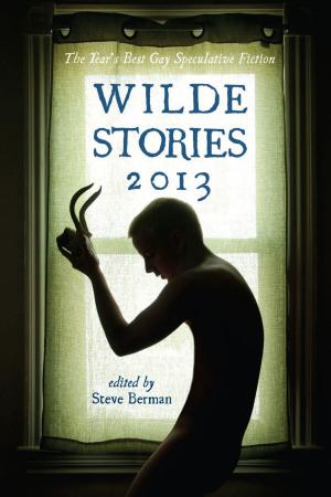 Cover of the book Wilde Stories 2013: The Year's Best Gay Speculative Fiction by Steve Berman