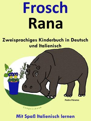 Book cover of Zweisprachiges Kinderbuch in Deutsch und Italienisch - Frosch - Rana (Die Serie zum Italienisch lernen)