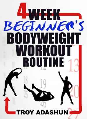 Cover of the book 4 Week Beginners Bodyweight Workout Routine (Workout at Home Series) by Ronda Gates, M.S., Beverly Whipple, Ph.D.
