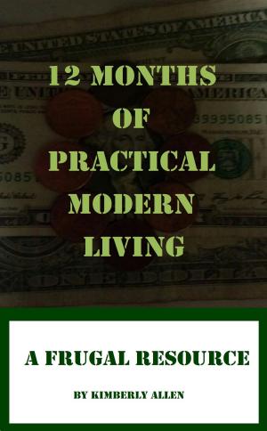 Cover of the book 12 Months of Practical Modern Living: A Frugal Resource by Robert Harley