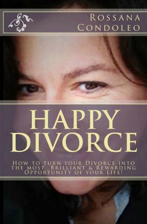 Cover of Happy Divorce: How to Turn your Divorce into the Most Brilliant and Rewarding Opportunity of your Life!