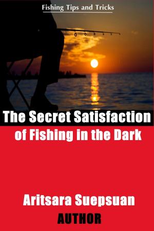 Book cover of The Secret Satisfaction of Fishing in the Dark