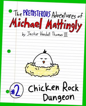 Cover of the book The Preposterous Adventures of Michael Mattingly: Chicken Rock Dungeon by Luba Brezhnev
