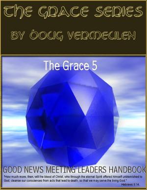 Book cover of The Grace series -5 Church Meetings: 5 Ministries - Good News Meeting Handbook