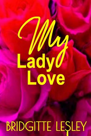 Cover of the book My Lady Love by Bridgitte Lesley