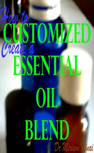 Cover of the book How to Create a Customized Essential Oil Blend by Sarah Joy