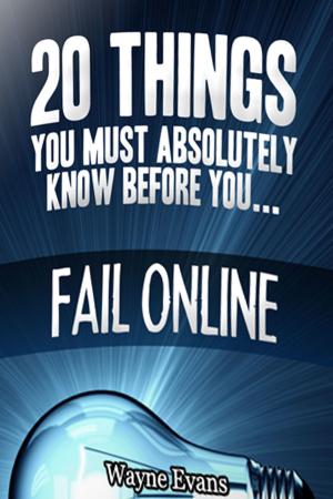 Cover of the book 20 Things You Must Absolutely Know Before You Fail Online by W. D. Evans