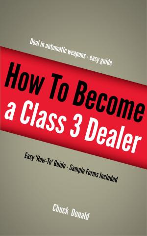 Cover of the book Become A Class 3 Firearms Dealer by Kimberly Berry