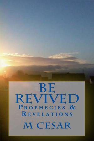 Cover of the book Be Revived Prophecies & Revelations by Shawn Spjut