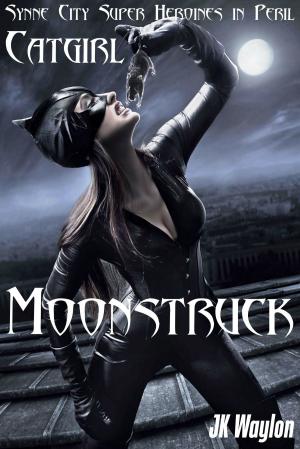 Cover of the book Catgirl: Moonstruck (Synne City Super Heroines in Peril) by JK Waylon