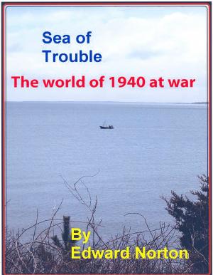 Cover of the book Sea of Trouble: The World of 1940 at War by Ella Drummond
