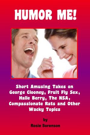 bigCover of the book Humor Me! Short Amusing Takes on George Clooney, Fruit Fly Sex, the NSA, Halle Berry, Compassionate Rats and other Wacky Topics by 
