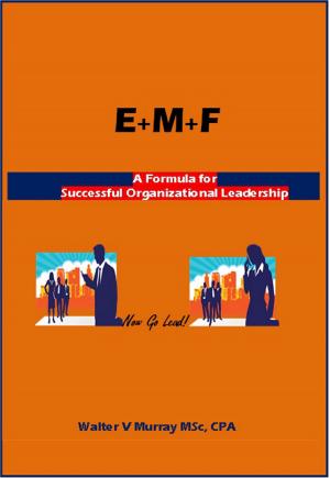 Cover of the book E+M+F = Formula for Successful Organizational Leadership by Greg Hutchins