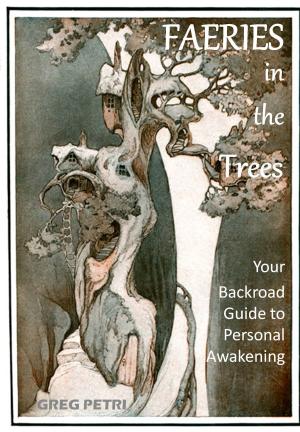 Cover of the book Faeries in the Trees: Your Backroad Guide to Personal Awakening by Kaushal Aras