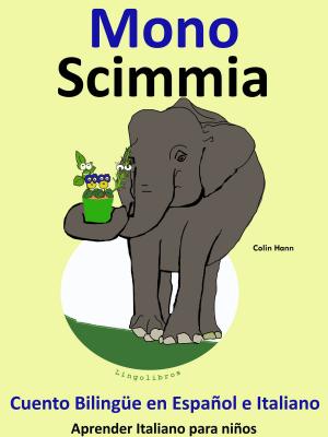 Cover of the book Cuento Bilingüe en Español e Italiano. Mono: Scimmia. Colección Aprender Italiano. by Colin Hann