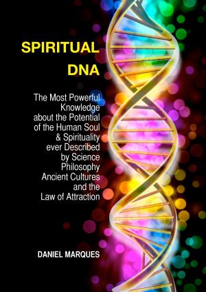 Cover of the book Spiritual DNA: The Most Powerful Knowledge About the Potential of the Human Soul and Spirituality Ever Described By Science, Philosophy, Ancient Cultures and the Law of Attraction by Robin Sacredfire
