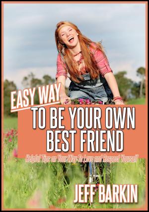 Cover of the book Easy Way To Be Your Own Bestfriend: Helpful Tips on Your Way To Love and Respect Yourself by Stephen Williams