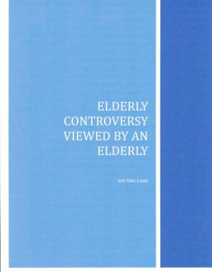 Cover of the book Elderly Controversy Viewed by an Elderly by Adetutu Ijose