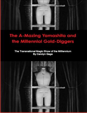 Cover of the book The A-Mazing Yamashita and the Millennial Gold-Diggers: The Transnational Magic Show of the Millennium by Jean Aked