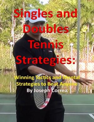 Cover of the book Singles and Doubles Tennis Strategies: Winning Tactics and Mental Strategies to Beat Anyone by Keefe Aaron Overby