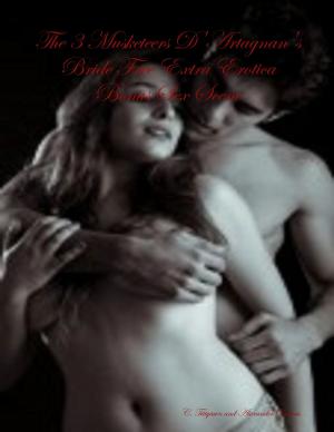 Cover of the book The 3 Musketeers D'Artagnan's Bride Free Extra Erotica Bonus Sex Scene by Jennifer Halliburton