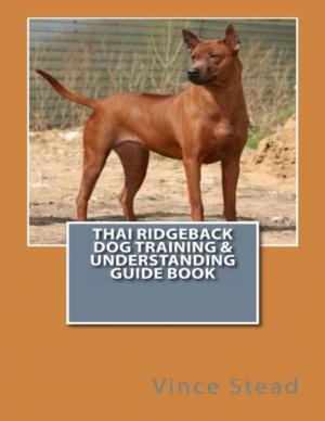 Cover of the book Thai Ridgeback Dog Training & Understanding Guide Book by Anthony Ekanem