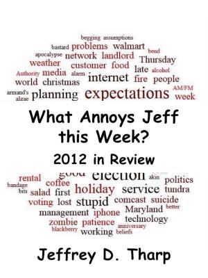 Book cover of What Annoys Jeff this Week: 2012 in Review