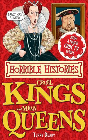 Cover of the book Horrible Histories Special: Cruel Kings and Mean Queens by Holly Webb