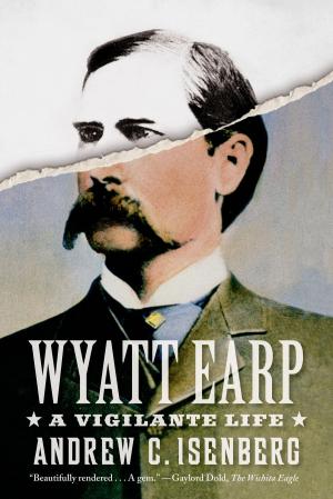 Cover of the book Wyatt Earp: A Vigilante Life by Mandy Urena