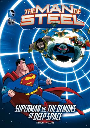 Cover of the book The Man of Steel: Superman vs. the Demons of Deep Space by Danielle Shafer Hammelef
