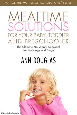 Cover of the book Mealtime Solutions For Your Baby, Toddler and Preschooler by Kortney Wilson, Dave Wilson
