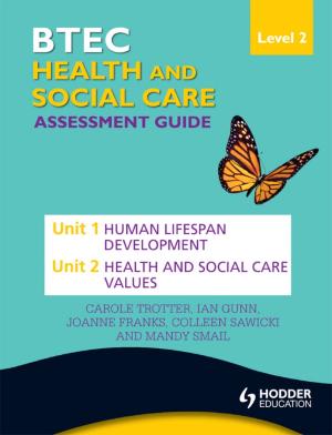 Cover of BTEC First Health and Social Care Level 2 Assessment Guide: Unit 1 Human Lifespan Development & Unit 2 Health and Social Care Values